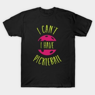 Funny Pickleball Excuse I Can't I have Pickleball T-Shirt